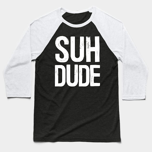 SUH DUDE Baseball T-Shirt by DankFutura